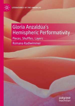 Gloria Anzaldúa’s Hemispheric Performativity: Pieces, Shuffles, Layers de Romana Radlwimmer