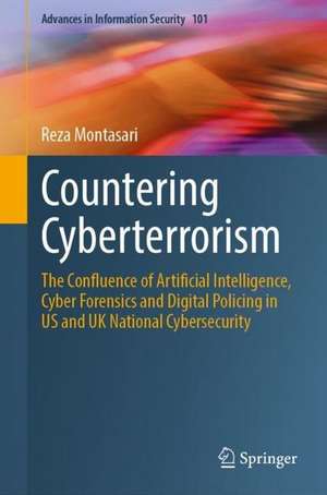 Countering Cyberterrorism: The Confluence of Artificial Intelligence, Cyber Forensics and Digital Policing in US and UK National Cybersecurity de Reza Montasari