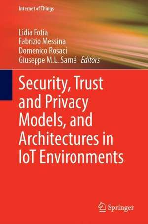 Security, Trust and Privacy Models, and Architectures in IoT Environments de Lidia Fotia