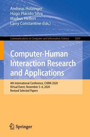 Computer-Human Interaction Research and Applications: 4th International Conference, CHIRA 2020, Virtual Event, November 5–6, 2020, Revised Selected Papers de Andreas Holzinger