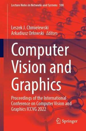 Computer Vision and Graphics: Proceedings of the International Conference on Computer Vision and Graphics ICCVG 2022 de Leszek J. Chmielewski