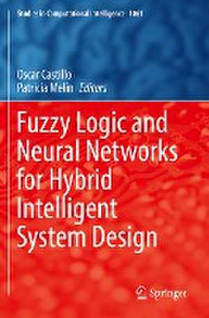 Fuzzy Logic and Neural Networks for Hybrid Intelligent System Design de Oscar Castillo