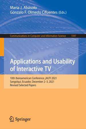 Applications and Usability of Interactive TV: 10th Iberoamerican Conference, jAUTI 2021, Sangolquí, Ecuador, December 2–3, 2021, Revised Selected Papers de María J. Abásolo