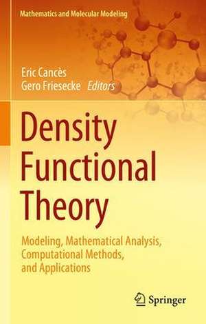 Density Functional Theory: Modeling, Mathematical Analysis, Computational Methods, and Applications de Eric Cancès