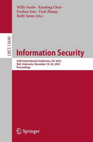 Information Security: 25th International Conference, ISC 2022, Bali, Indonesia, December 18–22, 2022, Proceedings de Willy Susilo