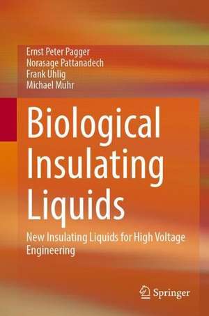 Biological Insulating Liquids: New Insulating Liquids for High Voltage Engineering de Ernst Peter Pagger