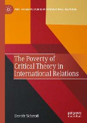 The Poverty of Critical Theory in International Relations de Davide Schmid