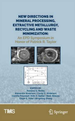 New Directions in Mineral Processing, Extractive Metallurgy, Recycling and Waste Minimization: An EPD Symposium in Honor of Patrick R. Taylor de Ramana G. Reddy