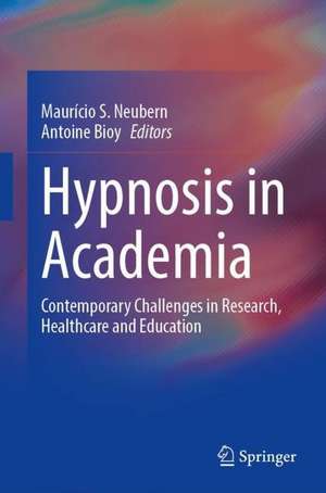 Hypnosis in Academia: Contemporary Challenges in Research, Healthcare and Education de Maurício S. Neubern