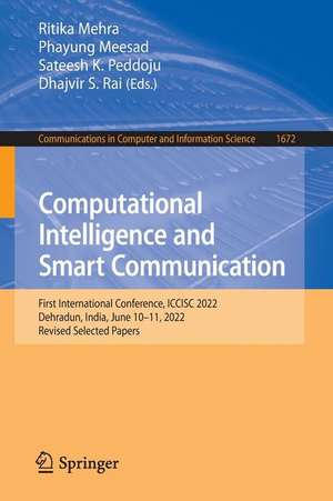 Computational Intelligence and Smart Communication: First International Conference, ICCISC 2022, Dehradun, India, June 10–11, 2022, Revised Selected Papers de Ritika Mehra