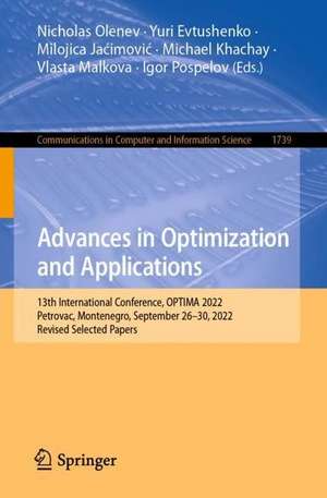 Advances in Optimization and Applications: 13th International Conference, OPTIMA 2022, Petrovac, Montenegro, September 26–30, 2022, Revised Selected Papers de Nicholas Olenev