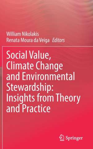 Social Value, Climate Change and Environmental Stewardship: Insights from Theory and Practice de William Nikolakis