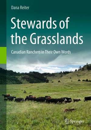 Stewards of the Grasslands: Canadian Ranchers in Their Own Words de Dana Reiter