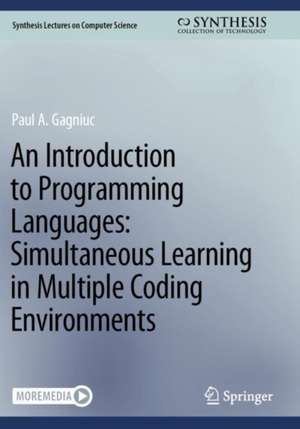 An Introduction to Programming Languages: Simultaneous Learning in Multiple Coding Environments de Paul A. Gagniuc