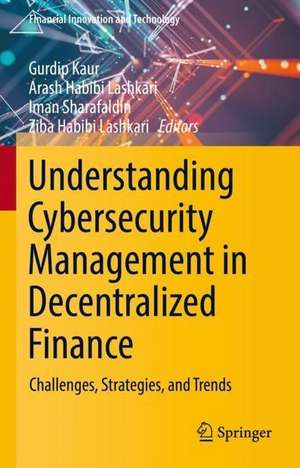 Understanding Cybersecurity Management in Decentralized Finance: Challenges, Strategies, and Trends de Gurdip Kaur