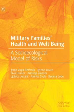 Military Families' Health and Well-Being: A Socioecological Model of Risks de Janja Vuga Beršnak