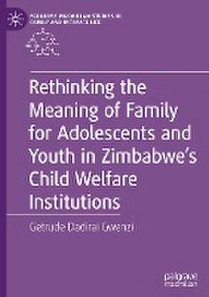 Rethinking the Meaning of Family for Adolescents and Youth in Zimbabwe’s Child Welfare Institutions de Getrude Dadirai Gwenzi