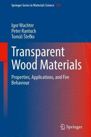 Transparent Wood Materials: Properties, Applications, and Fire Behaviour de Igor Wachter