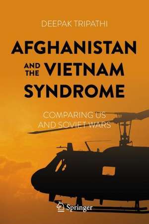 Afghanistan and the Vietnam Syndrome: Comparing US and Soviet Wars de Deepak Tripathi