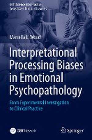 Interpretational Processing Biases in Emotional Psychopathology: From Experimental Investigation to Clinical Practice de Marcella L. Woud