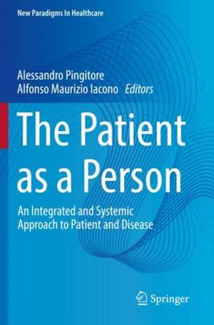 The Patient as a Person: An Integrated and Systemic Approach to Patient and Disease de Alessandro Pingitore