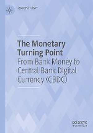 The Monetary Turning Point: From Bank Money to Central Bank Digital Currency (CBDC) de Joseph Huber