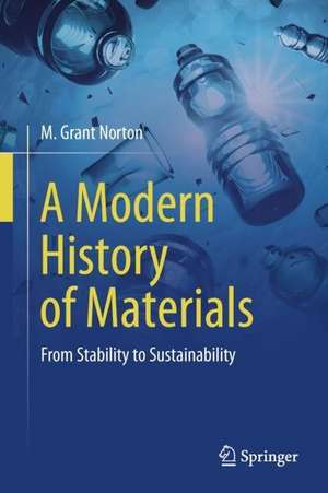 A Modern History of Materials: From Stability to Sustainability de M. Grant Norton