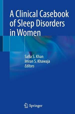 A Clinical Casebook of Sleep Disorders in Women de Safia S. Khan