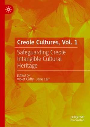 Creole Cultures, Vol. 1: Safeguarding Creole Intangible Cultural Heritage de Violet Cuffy