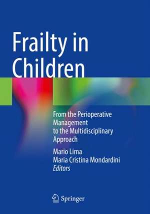 Frailty in Children: From the Perioperative Management to the Multidisciplinary Approach de Mario Lima