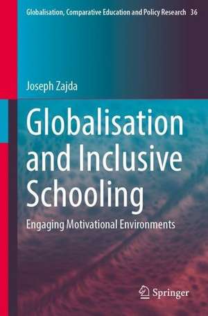 Globalisation and Inclusive Schooling: Engaging Motivational Environments de Joseph Zajda