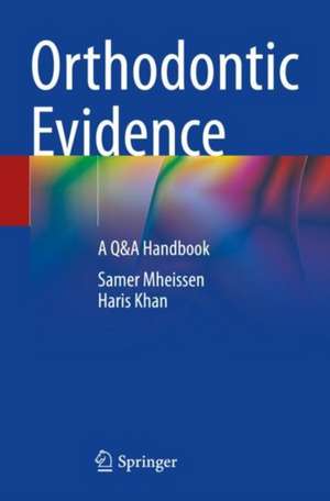 Orthodontic Evidence: A Q&A Handbook de Samer Mheissen