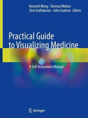 Practical Guide to Visualizing Medicine: A Self-Assessment Manual de Kenneth Wong