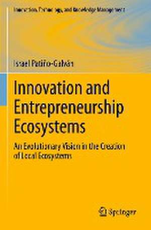 Innovation and Entrepreneurship Ecosystems: An Evolutionary Vision in the Creation of Local Ecosystems de Israel Patiño-Galván