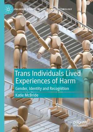 Trans Individuals Lived Experiences of Harm: Gender, Identity and Recognition de Katie McBride