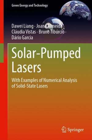 Solar-Pumped Lasers: With Examples of Numerical Analysis of Solid-State Lasers de Dawei Liang