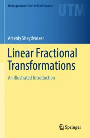 Linear Fractional Transformations: An Illustrated Introduction de Arseniy Sheydvasser