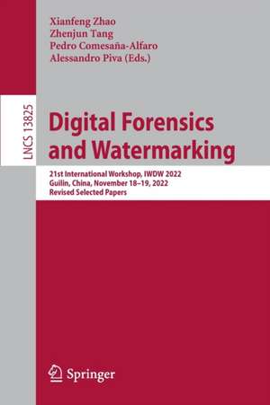 Digital Forensics and Watermarking: 21st International Workshop, IWDW 2022, Guilin, China, November 18-19, 2022, Revised Selected Papers de Xianfeng Zhao