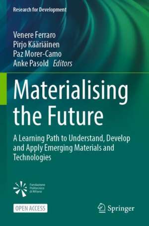 Materialising the Future: A Learning Path to Understand, Develop and Apply Emerging Materials and Technologies de Venere Ferraro