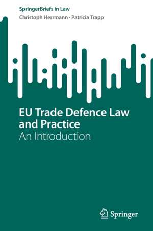 EU Trade Defence Law and Practice: An Introduction de Christoph Herrmann