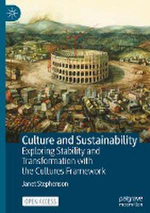 Culture and Sustainability: Exploring Stability and Transformation with the Cultures Framework de Janet Stephenson