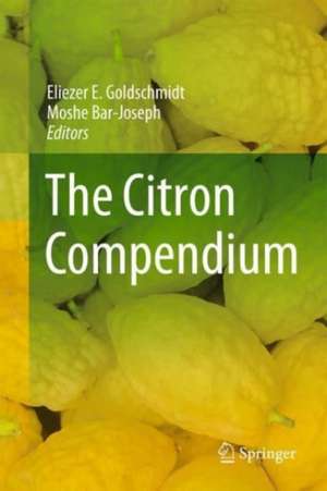 The Citron Compendium: The Citron (Etrog) Citrus medica L.: Science and Tradition de Eliezer E. Goldschmidt