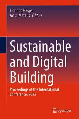 Sustainable and Digital Building: Proceedings of the International Conference, 2022 de Florindo Gaspar