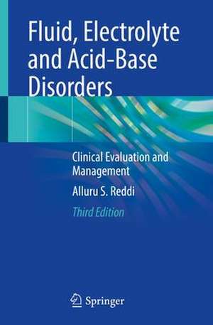 Fluid, Electrolyte and Acid-Base Disorders: Clinical Evaluation and Management de Alluru S. Reddi