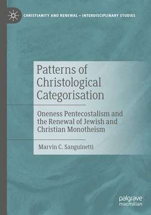 Patterns of Christological Categorisation: Oneness Pentecostalism and the Renewal of Jewish and Christian Monotheism de Marvin C. Sanguinetti