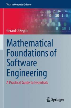 Mathematical Foundations of Software Engineering: A Practical Guide to Essentials de Gerard O'Regan