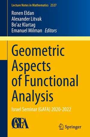 Geometric Aspects of Functional Analysis: Israel Seminar (GAFA) 2020-2022 de Ronen Eldan