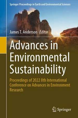 Advances in Environmental Sustainability: Proceedings of 2022 8th International Conference on Advances in Environment Research de James T. Anderson