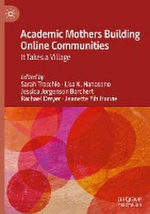 Academic Mothers Building Online Communities: It Takes a Village de Sarah Trocchio