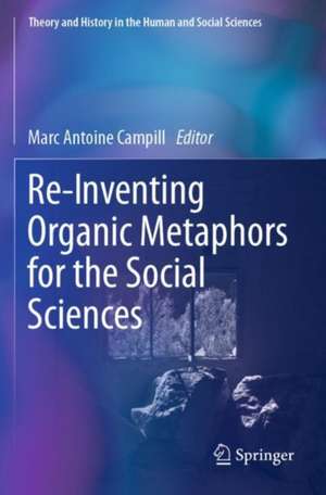 Re-Inventing Organic Metaphors for the Social Sciences de Marc Antoine Campill